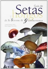Guía de setas y hongos de la Sierra de Guadarrama Guía de setas y hongos de la Sierra de Guadarrama